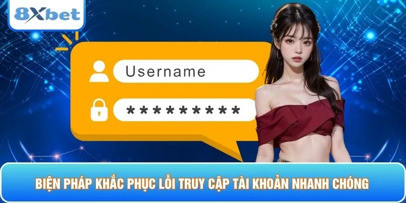 Biện pháp khắc phục lỗi truy cập tài khoản nhanh chóng