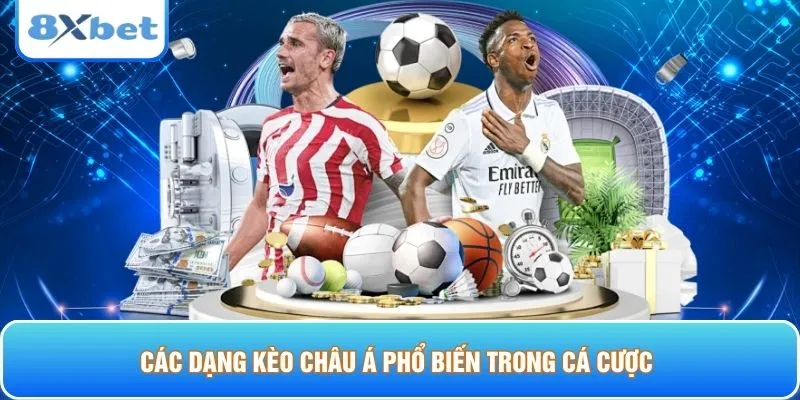 Các dạng kèo châu Á phổ biến trong cá cược