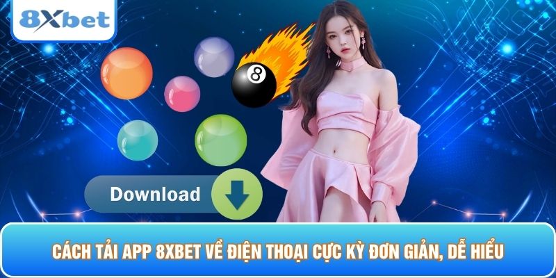 Cách tải app 8xbet về điện thoại cực kỳ đơn giản, dễ hiểu