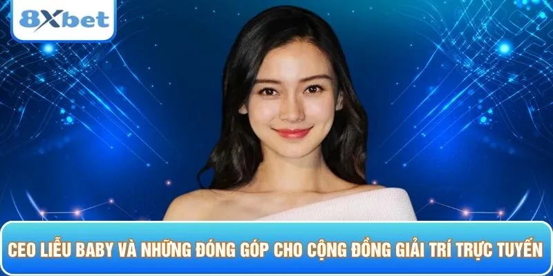 CEO Liễu Baby và những đóng góp cho cộng đồng giải trí trực tuyến