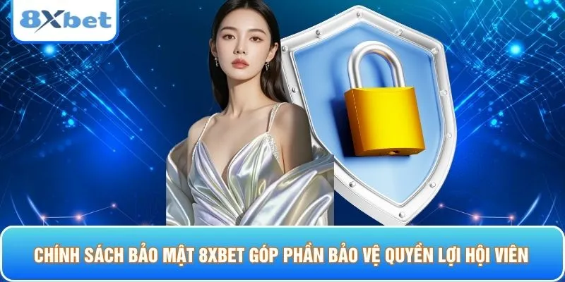 Chính sách bảo mật 8XBET góp phần bảo vệ quyền lợi hội viên