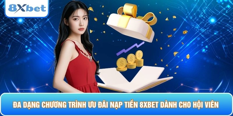 Đa dạng chương trình ưu đãi nạp tiền 8xbet dành cho hội viên