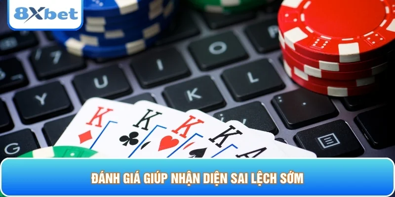 Đánh giá giúp nhận diện sai lệch sớm