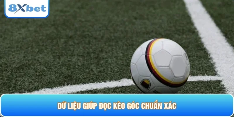 Dữ liệu giúp đọc kèo góc chuẩn xác