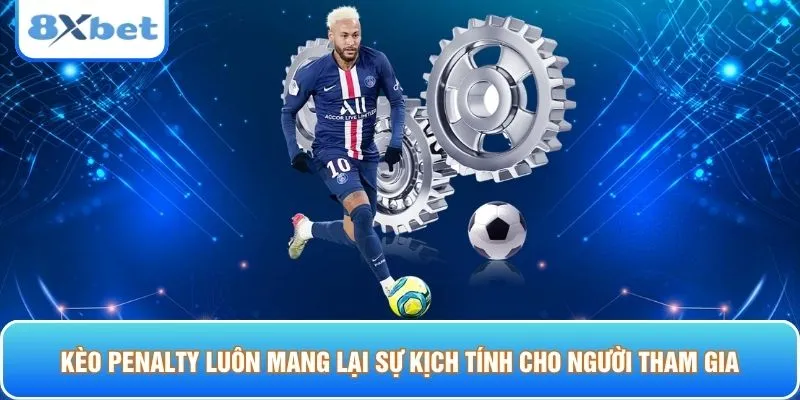 Kèo penalty luôn mang lại sự kịch tính cho người tham gia