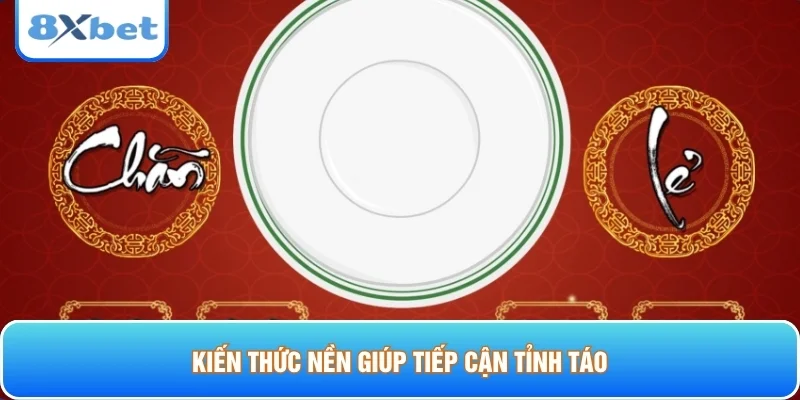 Kiến thức nền giúp tiếp cận tỉnh táo