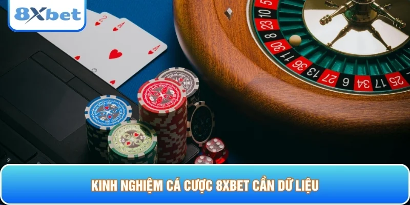 Kinh nghiệm cá cược 8xbet cần dữ liệu