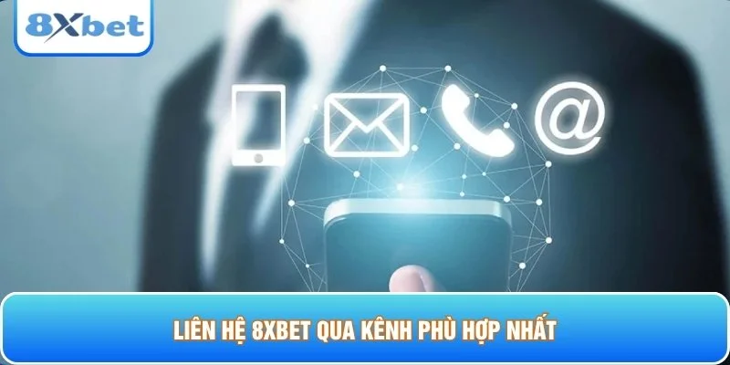 Liên hệ 8xbet qua kênh phù hợp nhất