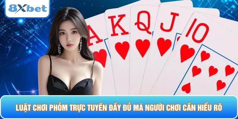 Luật chơi phỏm trực tuyến đầy đủ mà người chơi cần hiểu rõ 