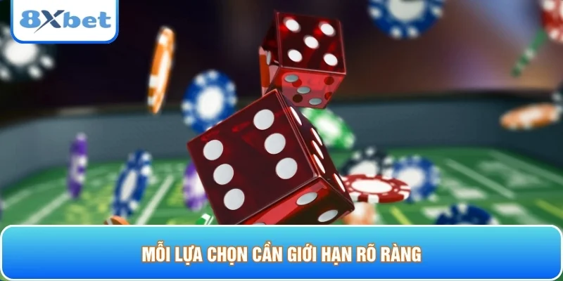 Mỗi lựa chọn cần giới hạn rõ ràng