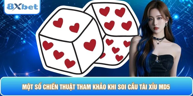 Một số chiến thuật tham khảo khi soi cầu tài xỉu MD5