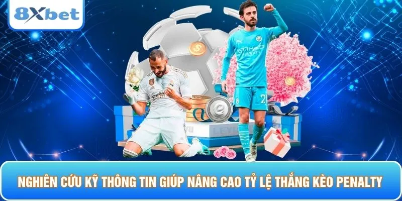 Nghiên cứu kỹ thông tin giúp nâng cao tỷ lệ thắng kèo penalty