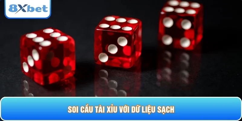 Soi cầu tài xỉu với dữ liệu sạch