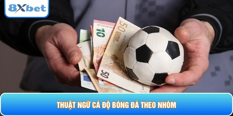 Thuật ngữ cá độ bóng đá theo nhóm