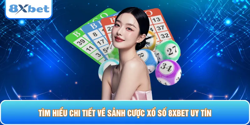 Tìm hiểu chi tiết về sảnh cược xổ số 8xbet uy tín