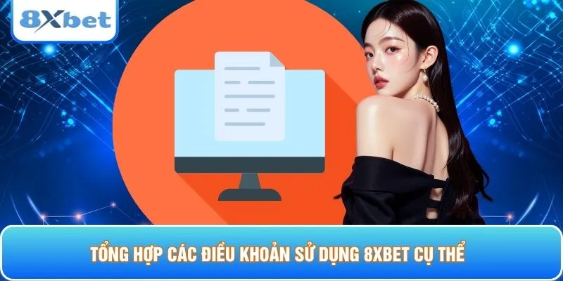 Tổng hợp các điều khoản sử dụng 8XBET cụ thể