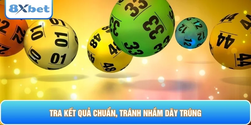 Tra kết quả chuẩn, tránh nhầm dãy trúng