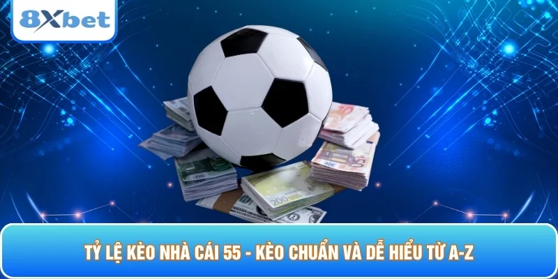 Tỷ lệ kèo nhà cái 55